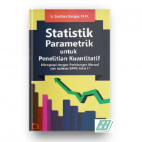 Image of statistik parametik untuk penelitian kuantitatif dilengkapi dengan perkitungan manual dan aplikasi spss versi 17